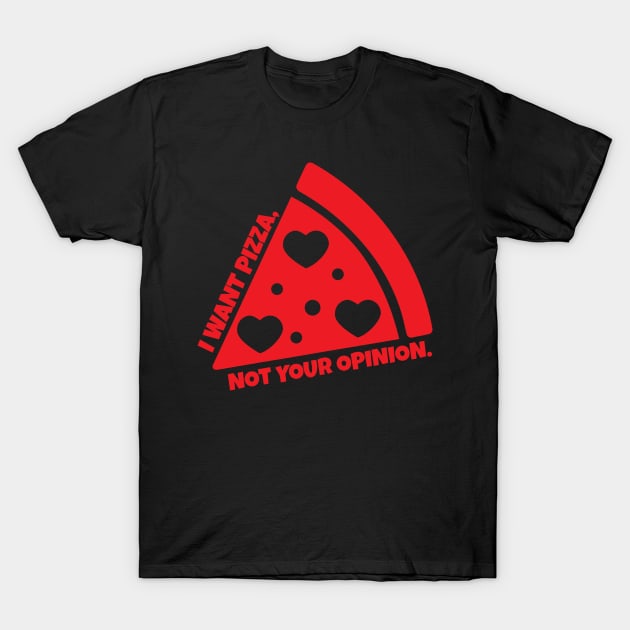 I Want Pizza T-Shirt by Teamtsunami6